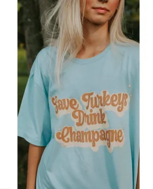 Save Turkeys Drink Champagne TShirt